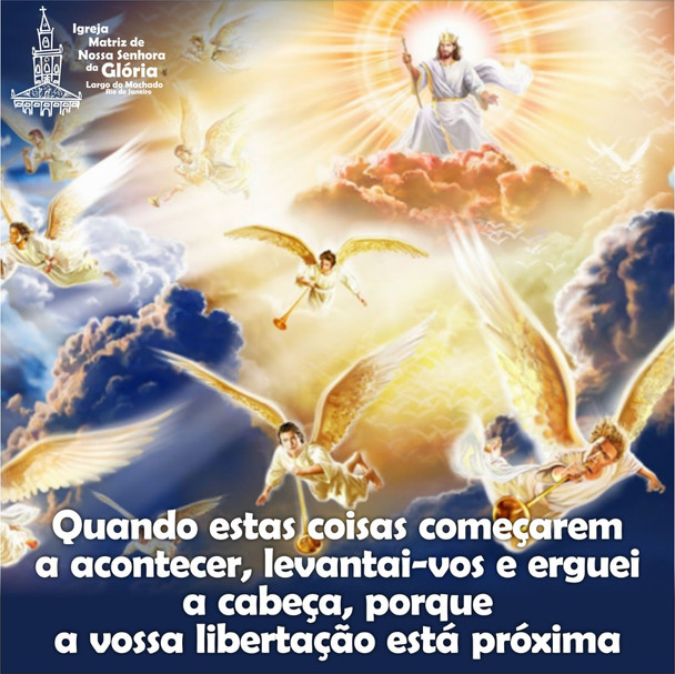 Quando estas coisas começarem a acontecer, levantai-vos e erguei a cabeça, porque a vossa libertação