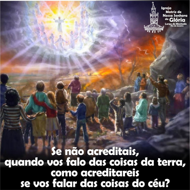 Se não acreditais, quando vos falo das coisas da terra, como acreditareis se vos falar das coisas do