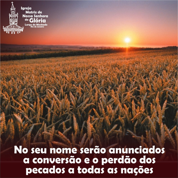 No seu nome serão anunciados a conversão e o perdão dos pecados a todas as nações