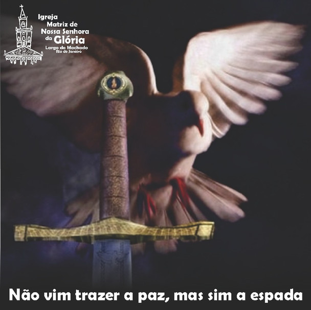 Não vim trazer a paz, mas sim a espada. Mt 10,34