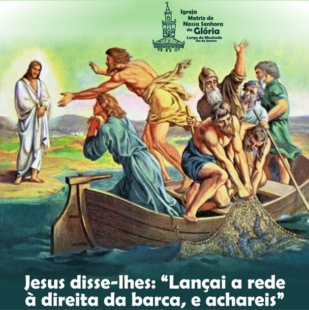 Jesus disse-lhes, lançai a rede à direita da barca, e achareis.