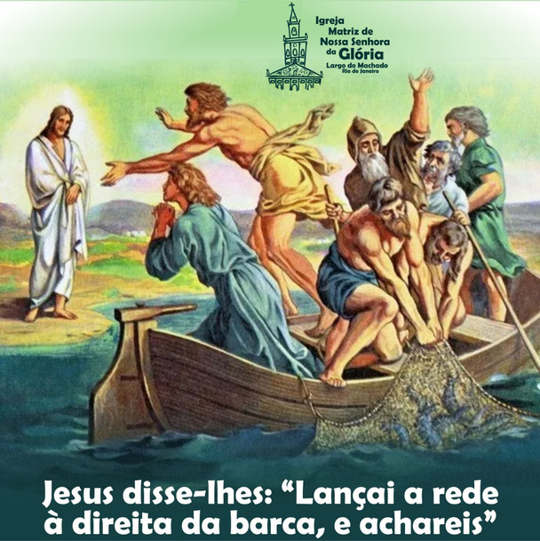 Jesus disse-lhes, lançai a rede à direita da barca, e achareis.