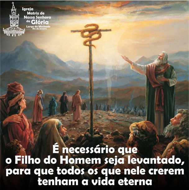 É necessário que o Filho do Homem seja levantado, para que todos os que nele crerem tenham a vida et