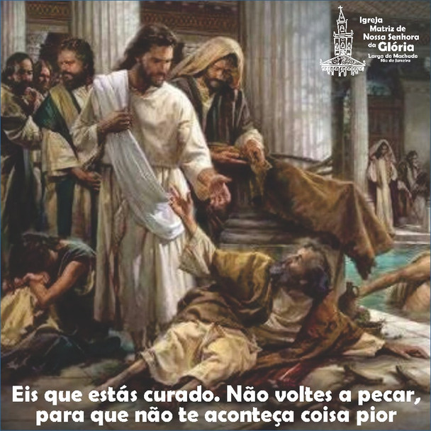 'Eis que estás curado. Não voltes a pecar, para que não te aconteça coisa pior'. Jo 5,14