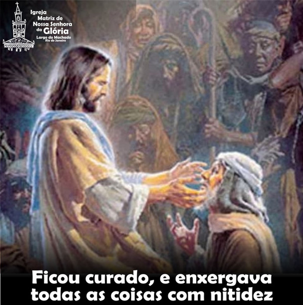 Ficou curado, e enxergava todas as coisas com nitidez