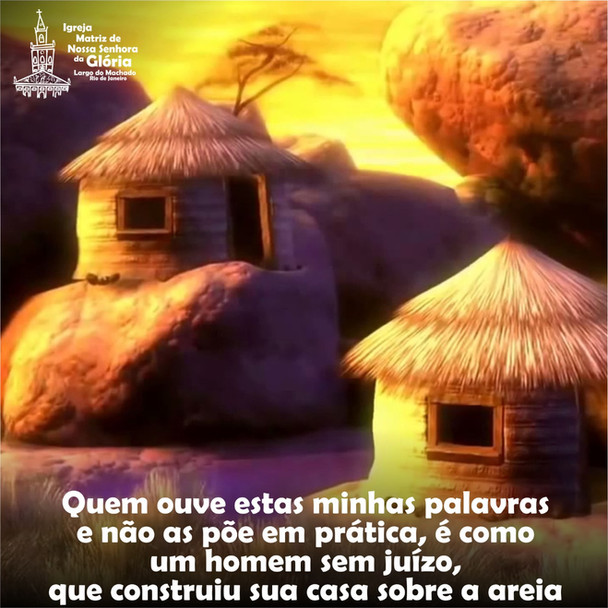 Quem ouve estas minhas palavras e não as põe em prática, é como um homem sem juízo, que construiu su