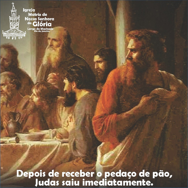 “Depois de receber o pedaço de pão, Judas saiu imediatamente.” Jo 13,30