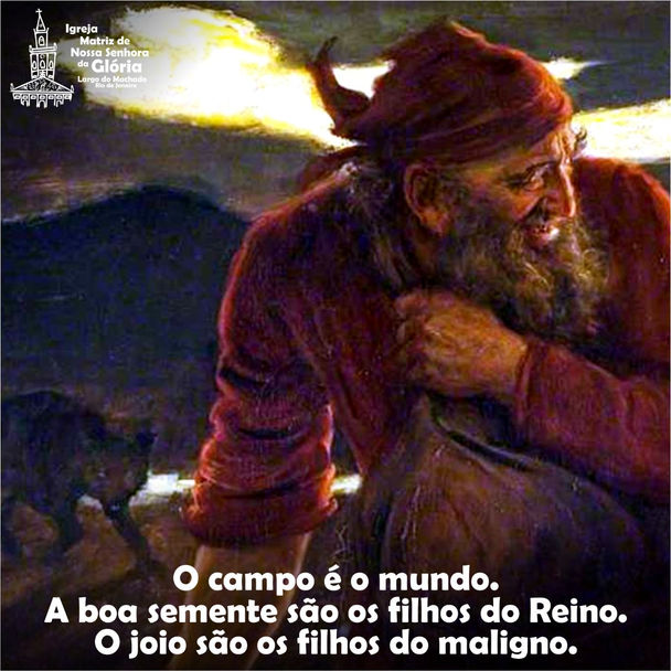 O campo é o mundo. A boa semente são os filhos do Reino. O joio são os filhos do maligno (Mt 13,38)