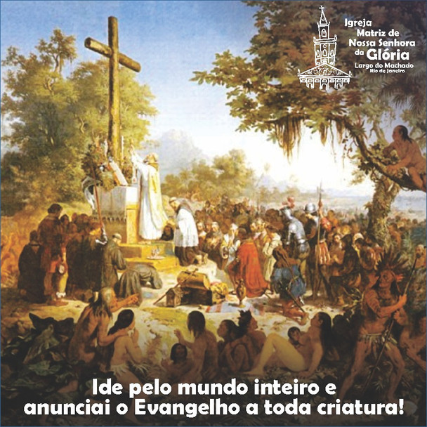"Ide pelo mundo inteiro e anunciai o Evangelho a toda criatura!” Mc 16,15