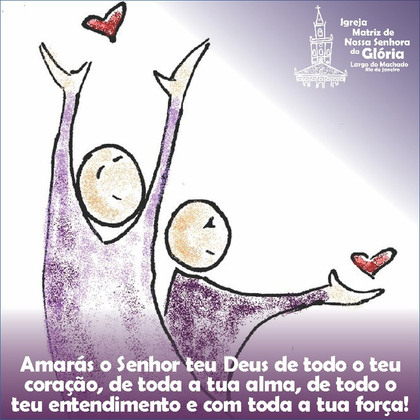 “Amarás o Senhor teu Deus de todo o teu coração, de toda a tua alma,de todo o teu entendimento
