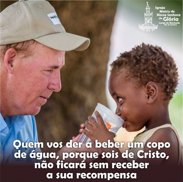 Quem vos der a beber um copo de água, porque sois de Cristo, não ficará sem a sua recompensa.