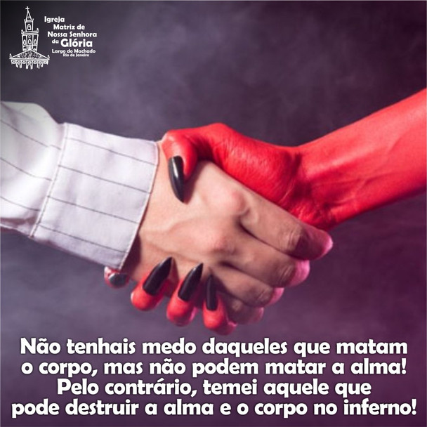 Não tenhais medo daqueles que matam o corpo, mas não podem matar a alma! Pelo contrário, temei aquel