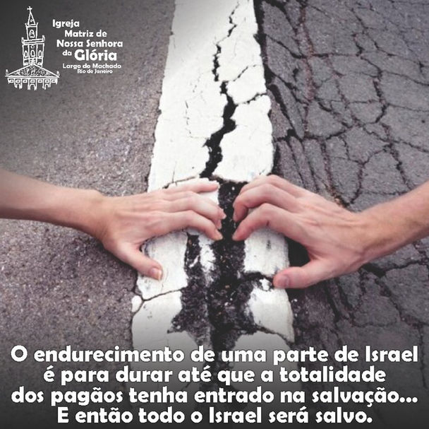 "O endurecimento de uma parte de Israel é para durar até que a totalidade dos pagãos tenha entrado 