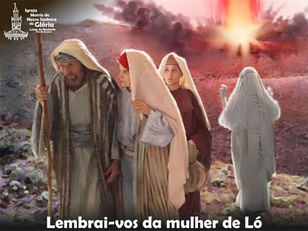 Lembrai-vos da mulher de Ló.