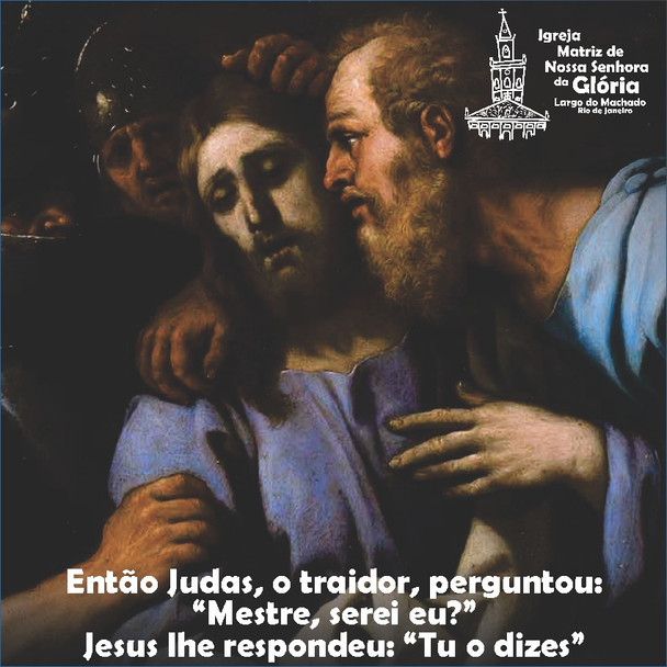 Então Judas, o traidor, perguntou: “Mestre, serei eu?” Jesus lhe respondeu: “Tu o dizes”. Mt 26,35