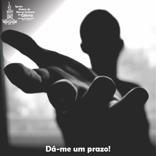 Dá-me um prazo! (Mt 18,26)