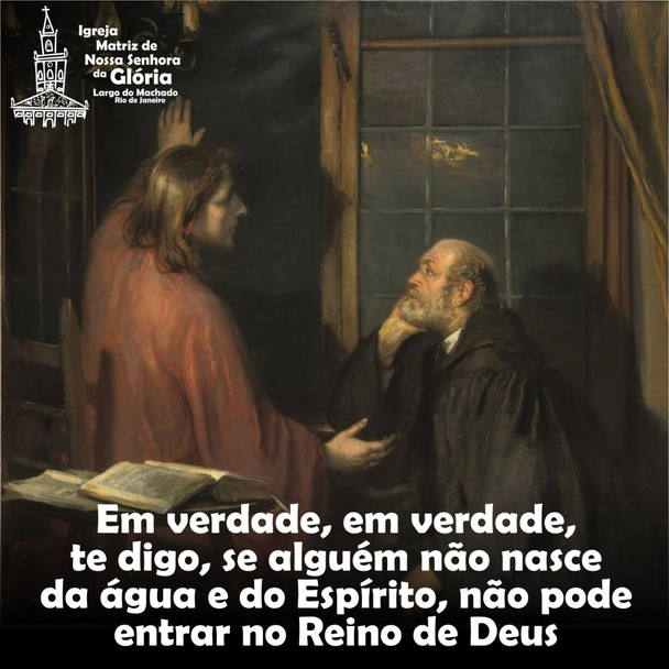 Em verdade, em verdade, te digo, se alguém não nasce da água e do Espírito, não pode entrar no Reino