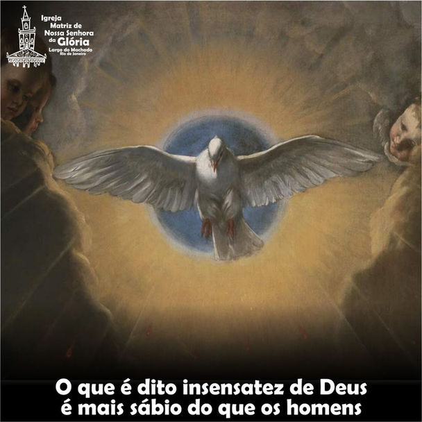 O que é dito insensatez de Deus é mais sábio do que os homens. (1Cor 1,25)