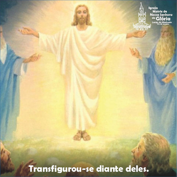 “Transfigurou-se diante deles.” Mc 9,2