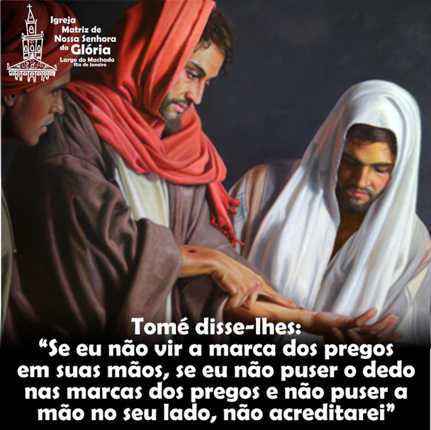 Tomé disse-lhes: “Se eu não vir a marca dos pregos em suas mãos, se eu não puser o dedo nas marcas d
