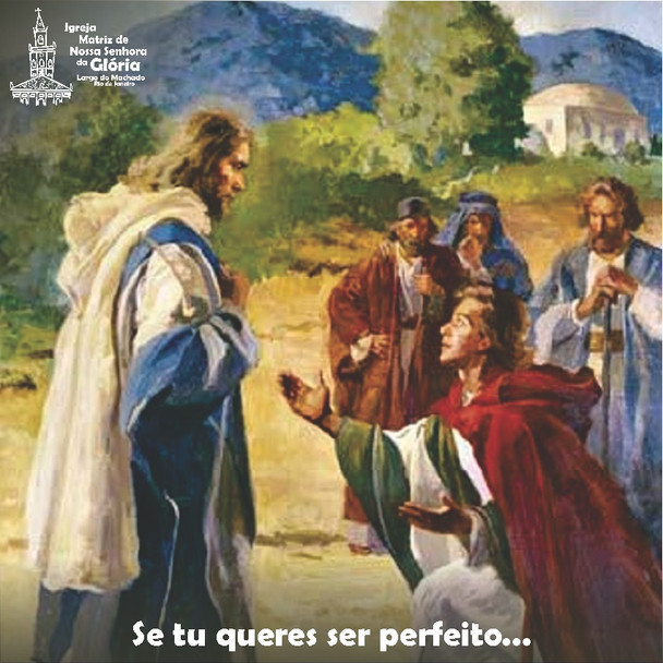 Se tu queres ser perfeito... (Mt 19, 21)