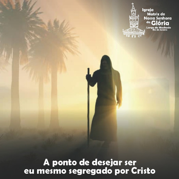 "A ponto de desejar ser eu mesmo segregado por Cristo" Rm 9,3