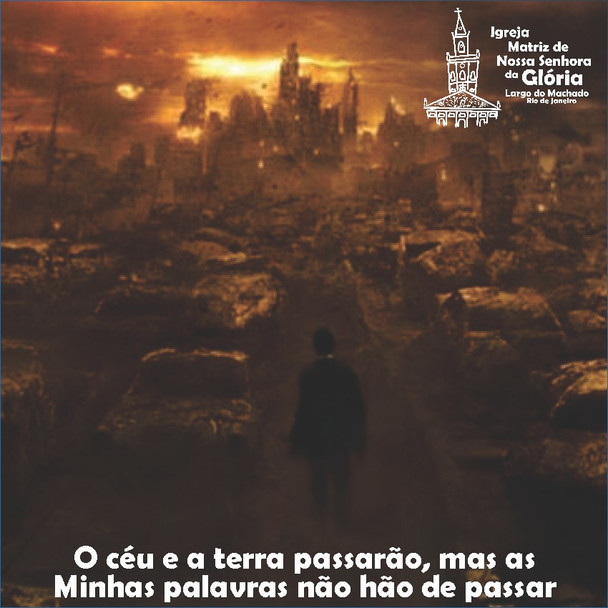 “O céu e a terra passarão, mas as Minhas palavras não hão de passar.” Lc 21, 33