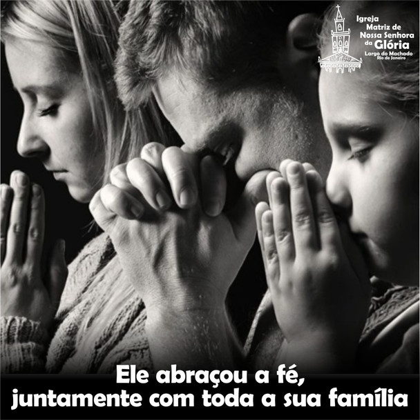 Ele abraçou a fé, juntamente com toda a sua família.