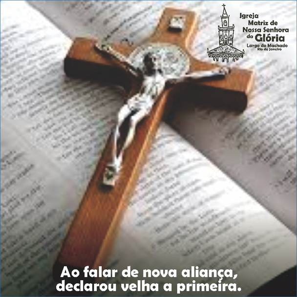 “Ao falar de nova aliança, declarou velha a primeira.” Hb 8,13