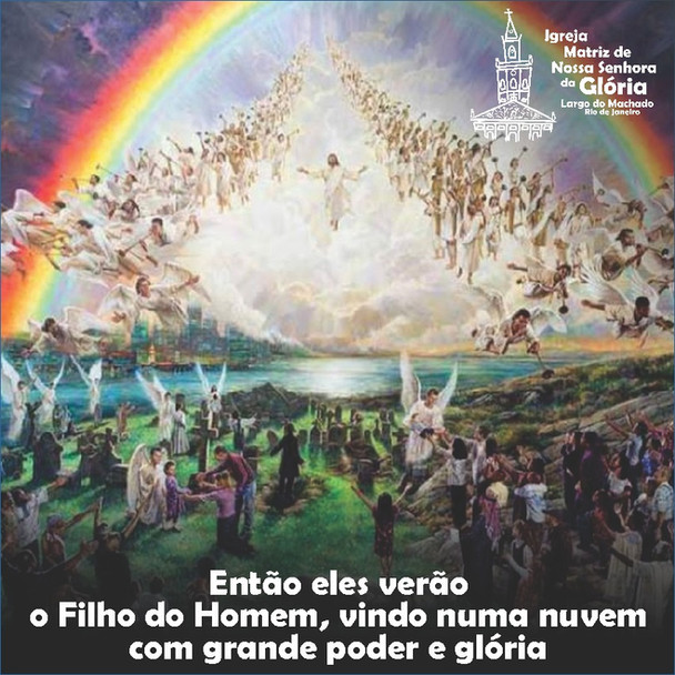 “Então eles verão o Filho do Homem, vindo numa nuvem com grande poder e glória.” Lc 21,27