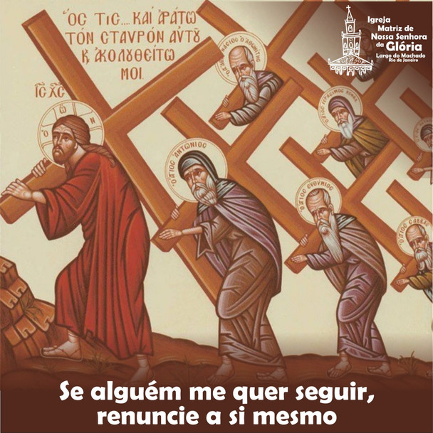 Se alguém me quer seguir, renuncie a si mesmo