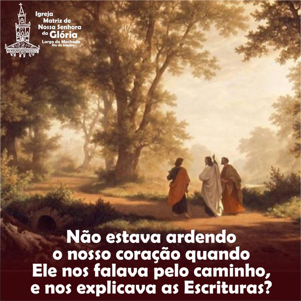 Não estava ardendo o nosso coração quando Ele nos falava pelo caminho, e nos explicava as Escrituras