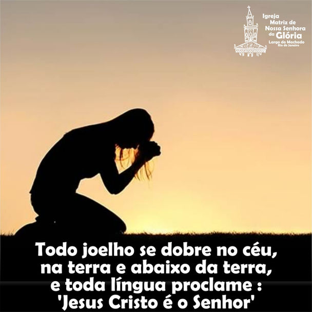 Todo joelho se dobre no céu, na terra e abaixo da terra e toda língua proclame: 'Jesus Cristo é