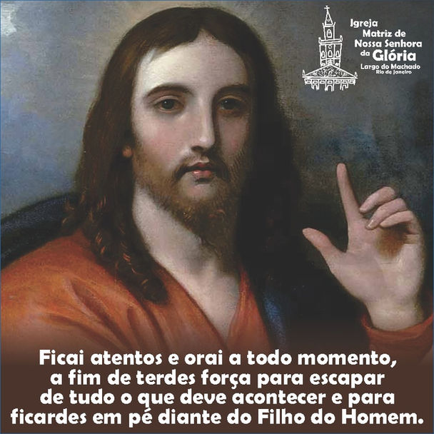 “Ficai atentos e orai a todo momento, a fim de terdes força para escapar de tudo o que deve acontece