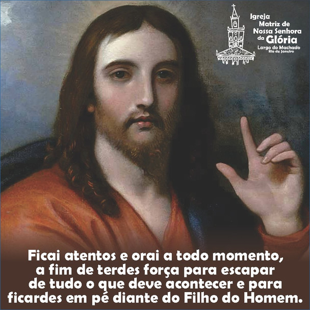 “Ficai atentos e orai a todo momento, a fim de terdes força para escapar de tudo o que deve acontece