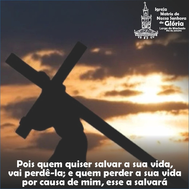 “Pois quem quiser salvar a sua vida, vai perdê-la; e quem perder a sua vida por causa de mim,