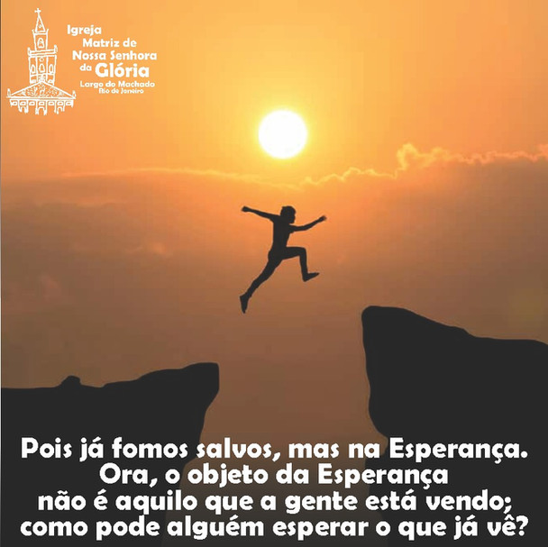 Pois já fomos salvos, mas na Esperança. Ora, o objeto da Esperança não é aquilo que a gente está