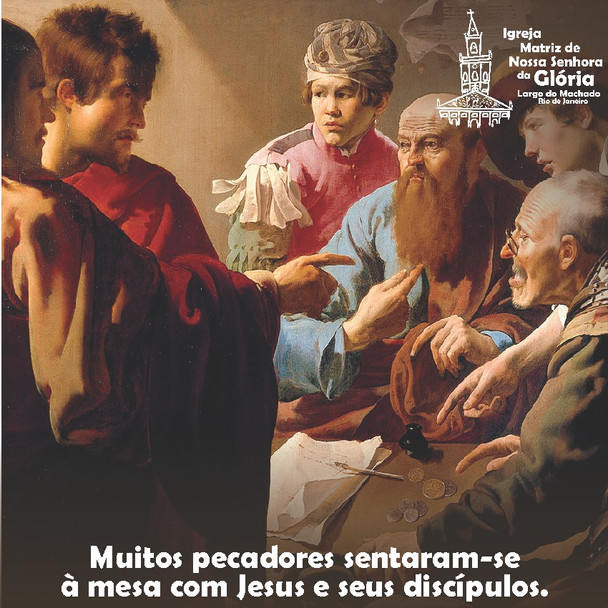 Muitos pecadores sentaram-se à mesa com Jesus e seus discípulos. Mt 9,10