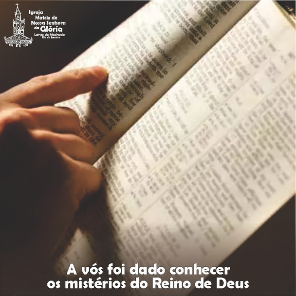 A vós foi dado conhecer os mistérios do Reino de Deus. (Lc 8,10)