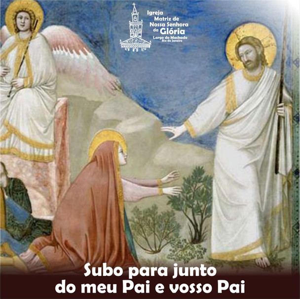 Subo para junto do meu Pai e vosso Pai.