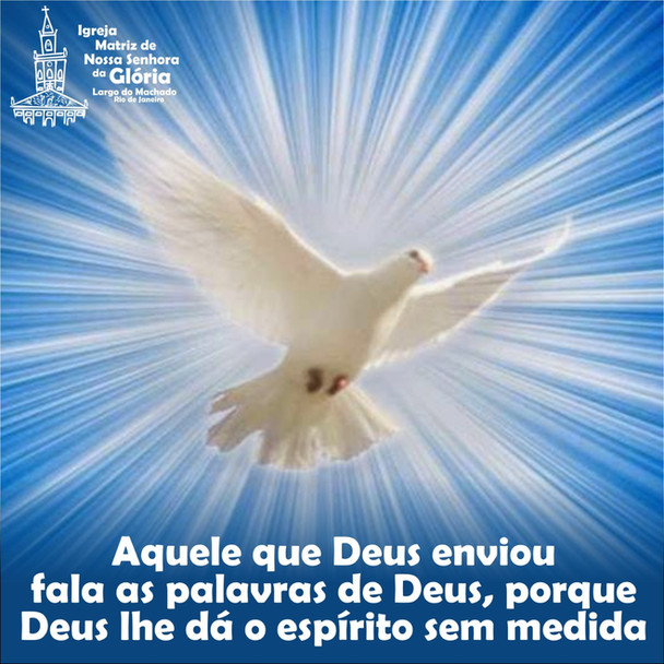 “Aquele que Deus enviou fala as palavras de Deus, porque Deus lhe dá o espírito sem medida.”