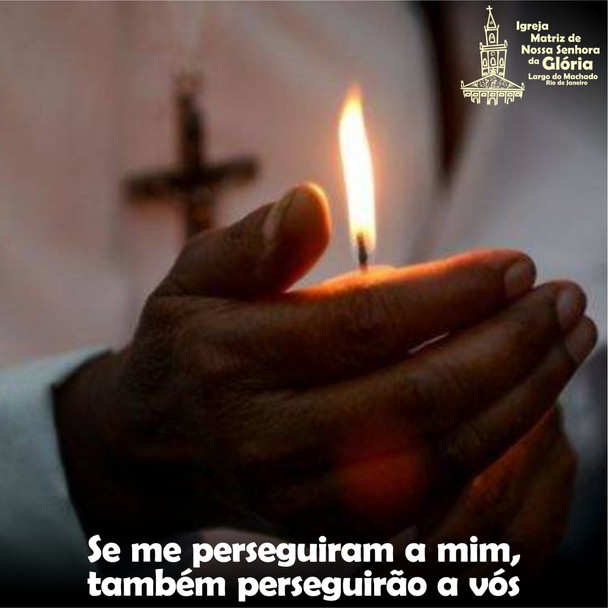 Se me perseguiram a mim, também perseguirão a vós.
