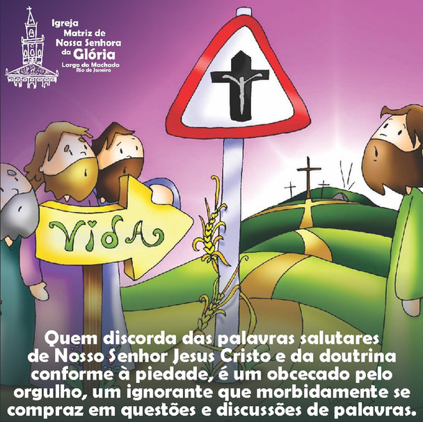 "Quem discorda das palavras salutares de Nosso Senhor Jesus Cristo e da doutrina conforme à piedade,