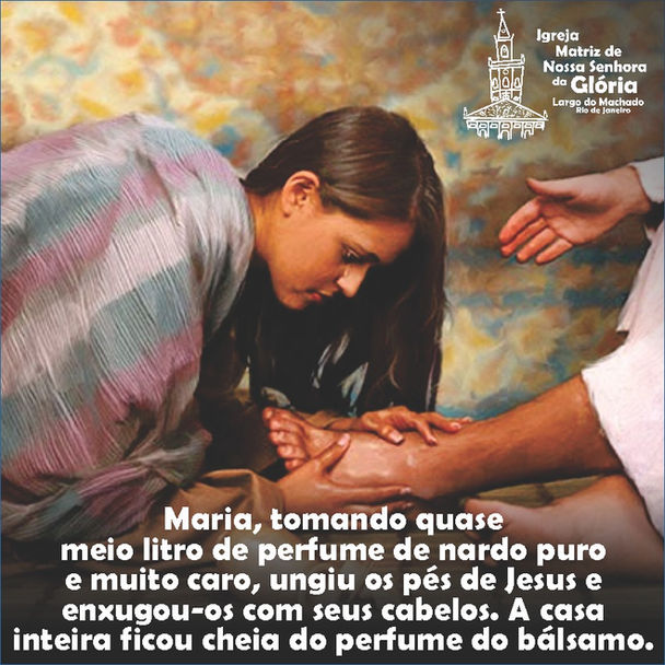 “Maria, tomando quase meio litro de perfume de nardo puro e muito caro, ungiu os pés de Jesus