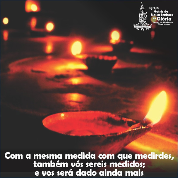 “Com a mesma medida com que medirdes, também vós sereis medidos; e vos será dado ainda mais.” Mc4,24