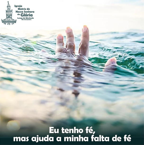 Eu tenho fé, mas ajuda a minha falta de fé.
