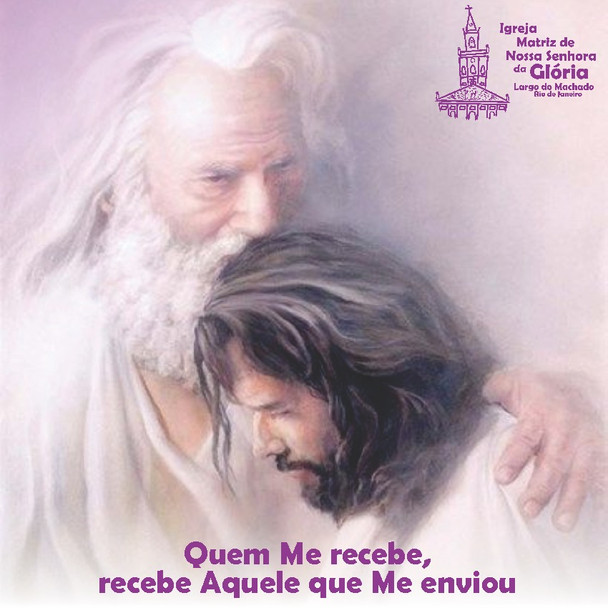 Quem Me recebe, recebe Aquele que Me enviou.
