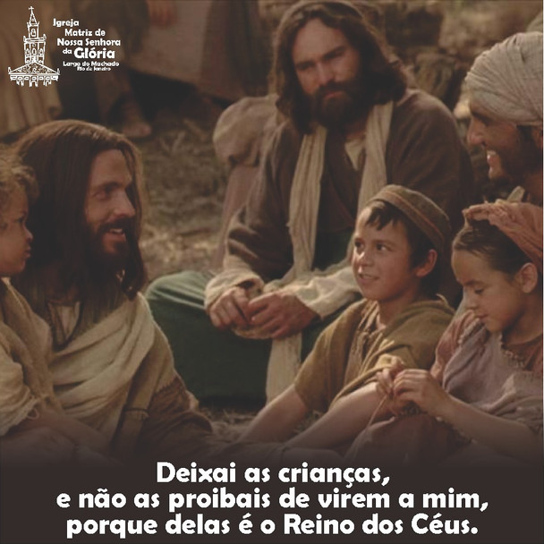 Deixai as crianças, e não as proibais de virem a mim, porque delas é o Reino dos Céus. (Mt 19,15)