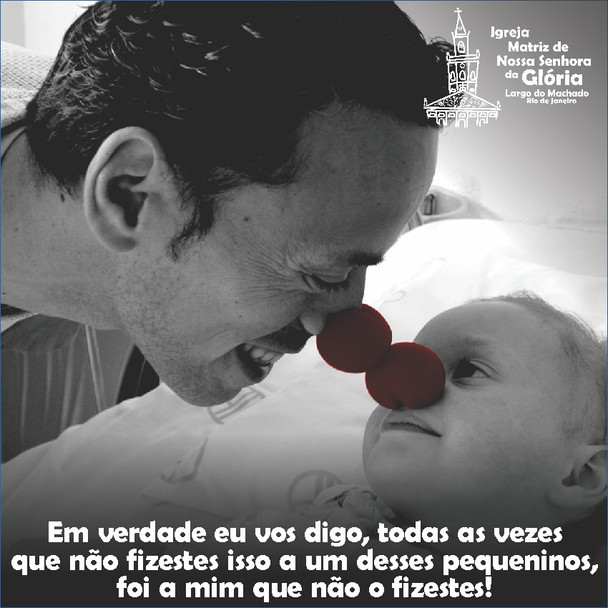 “Em verdade eu vos digo, todas as vezes que não fizestes isso a um desses pequeninos, foi a mim que