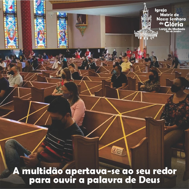 A multidão apertava-se ao seu redor para ouvir a palavra de Deus. lc 5,1